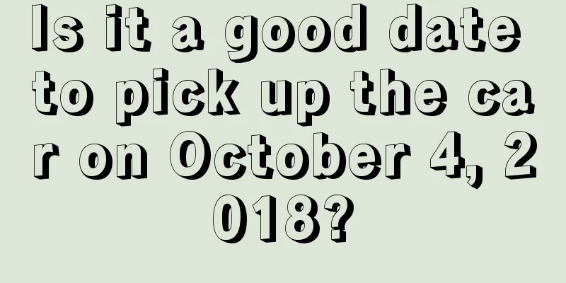 Is it a good date to pick up the car on October 4, 2018?