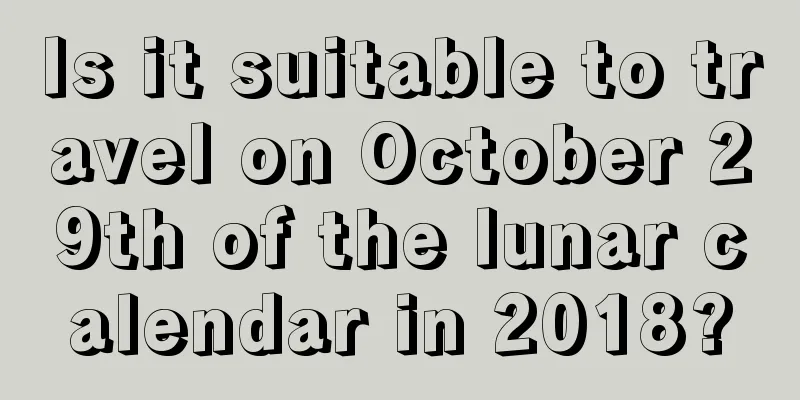 Is it suitable to travel on October 29th of the lunar calendar in 2018?