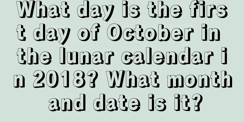 What day is the first day of October in the lunar calendar in 2018? What month and date is it?