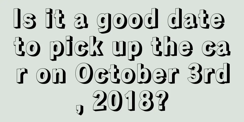 Is it a good date to pick up the car on October 3rd, 2018?