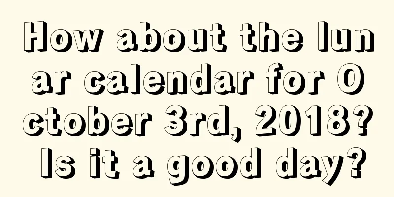 How about the lunar calendar for October 3rd, 2018? Is it a good day?