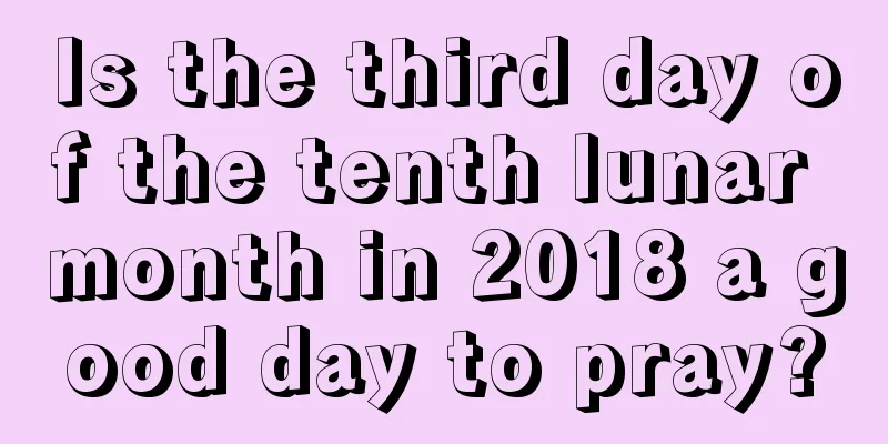 Is the third day of the tenth lunar month in 2018 a good day to pray?