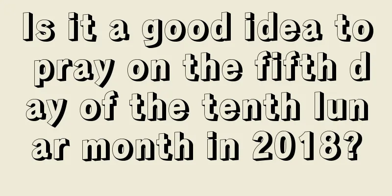 Is it a good idea to pray on the fifth day of the tenth lunar month in 2018?