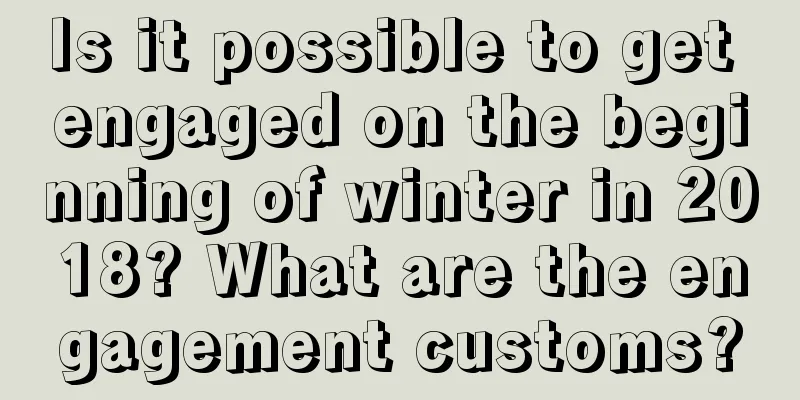 Is it possible to get engaged on the beginning of winter in 2018? What are the engagement customs?