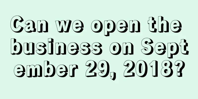 Can we open the business on September 29, 2018?