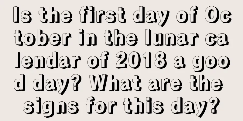 Is the first day of October in the lunar calendar of 2018 a good day? What are the signs for this day?