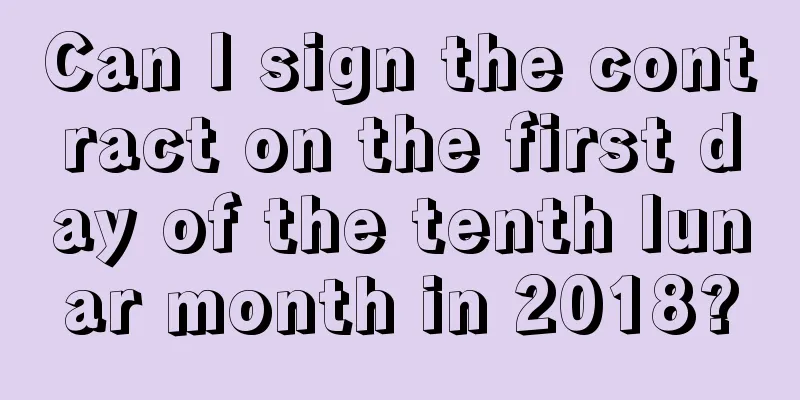 Can I sign the contract on the first day of the tenth lunar month in 2018?