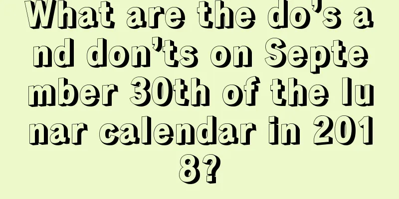 What are the do’s and don’ts on September 30th of the lunar calendar in 2018?