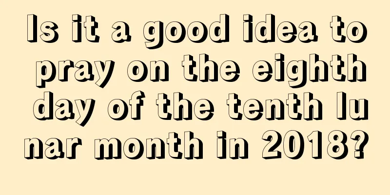 Is it a good idea to pray on the eighth day of the tenth lunar month in 2018?