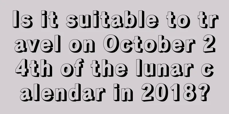Is it suitable to travel on October 24th of the lunar calendar in 2018?