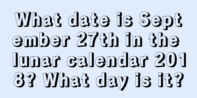 What date is September 27th in the lunar calendar 2018? What day is it?