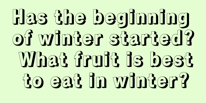 Has the beginning of winter started? What fruit is best to eat in winter?