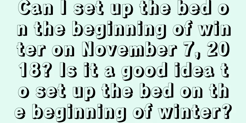 Can I set up the bed on the beginning of winter on November 7, 2018? Is it a good idea to set up the bed on the beginning of winter?