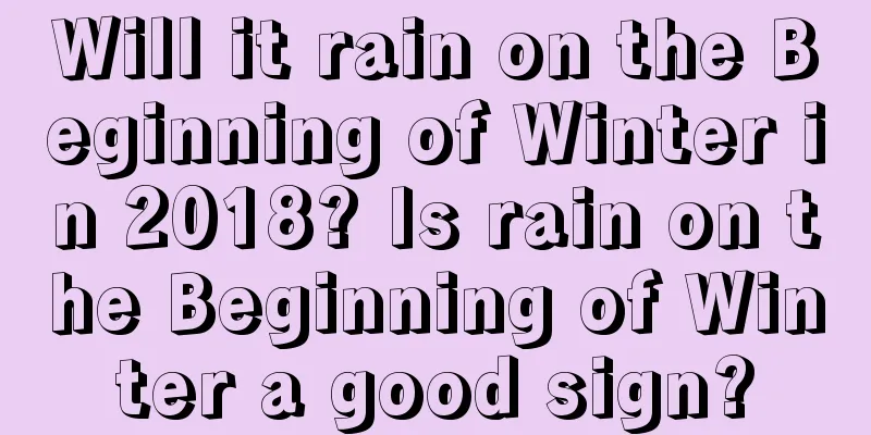 Will it rain on the Beginning of Winter in 2018? Is rain on the Beginning of Winter a good sign?