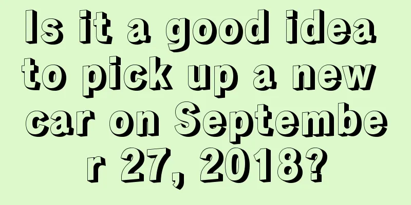 Is it a good idea to pick up a new car on September 27, 2018?