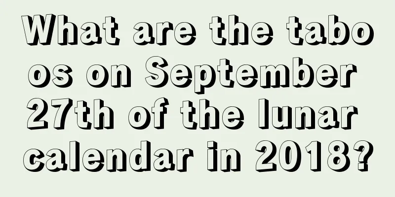 What are the taboos on September 27th of the lunar calendar in 2018?