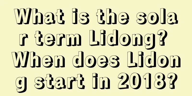 What is the solar term Lidong? When does Lidong start in 2018?