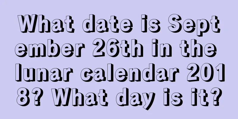 What date is September 26th in the lunar calendar 2018? What day is it?
