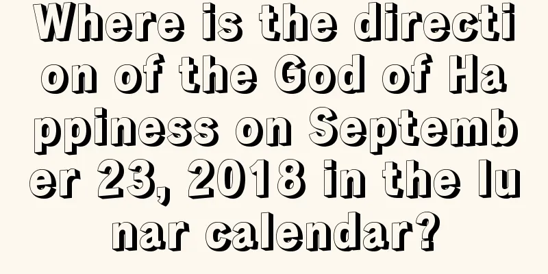 Where is the direction of the God of Happiness on September 23, 2018 in the lunar calendar?