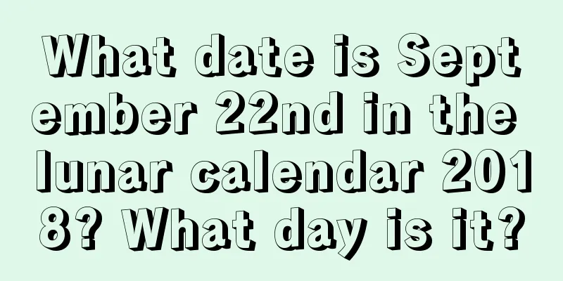 What date is September 22nd in the lunar calendar 2018? What day is it?