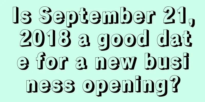 Is September 21, 2018 a good date for a new business opening?