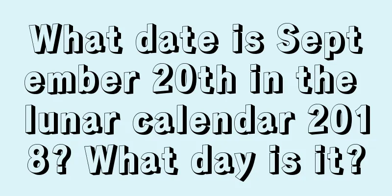 What date is September 20th in the lunar calendar 2018? What day is it?