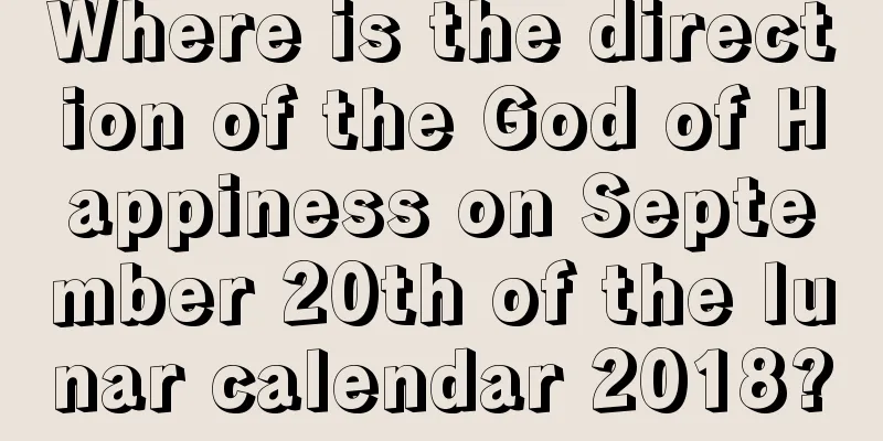 Where is the direction of the God of Happiness on September 20th of the lunar calendar 2018?