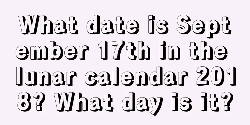 What date is September 17th in the lunar calendar 2018? What day is it?