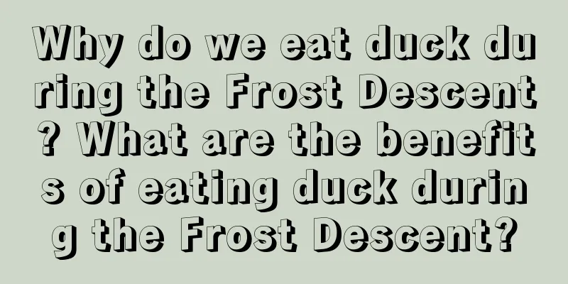 Why do we eat duck during the Frost Descent? What are the benefits of eating duck during the Frost Descent?