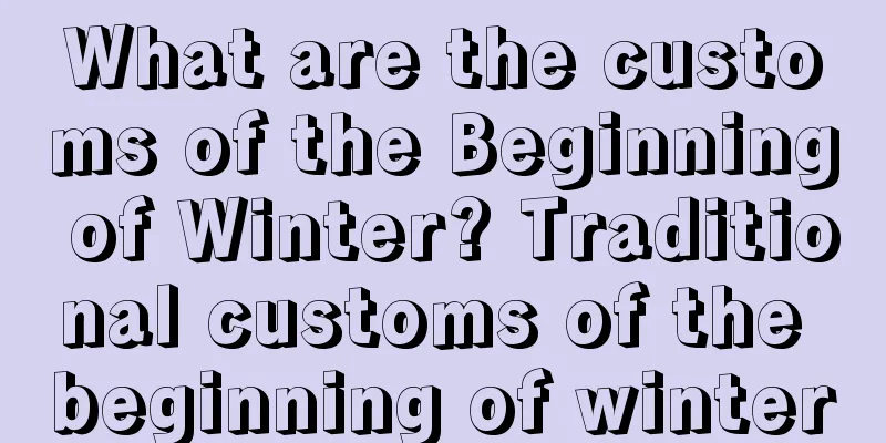 What are the customs of the Beginning of Winter? Traditional customs of the beginning of winter