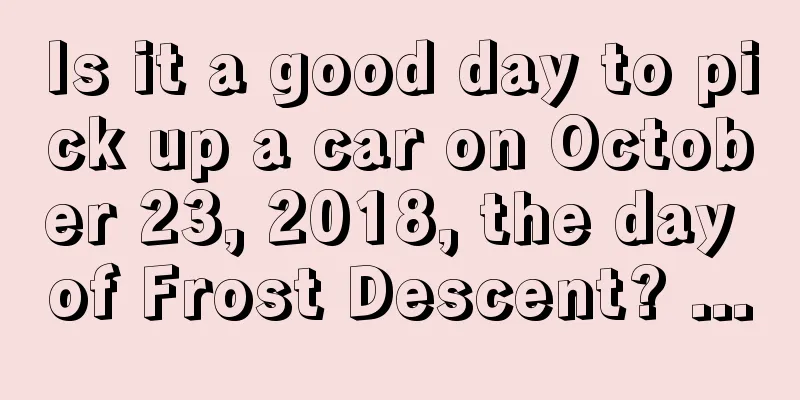 Is it a good day to pick up a car on October 23, 2018, the day of Frost Descent? ...