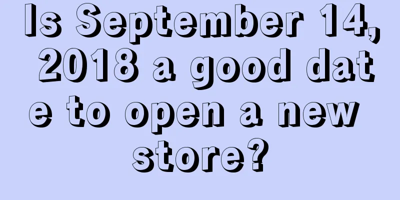 Is September 14, 2018 a good date to open a new store?