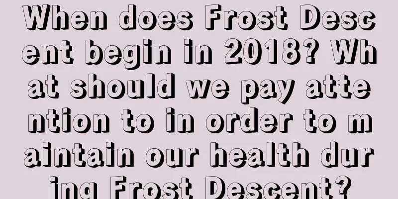 When does Frost Descent begin in 2018? What should we pay attention to in order to maintain our health during Frost Descent?