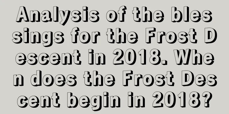 Analysis of the blessings for the Frost Descent in 2018. When does the Frost Descent begin in 2018?