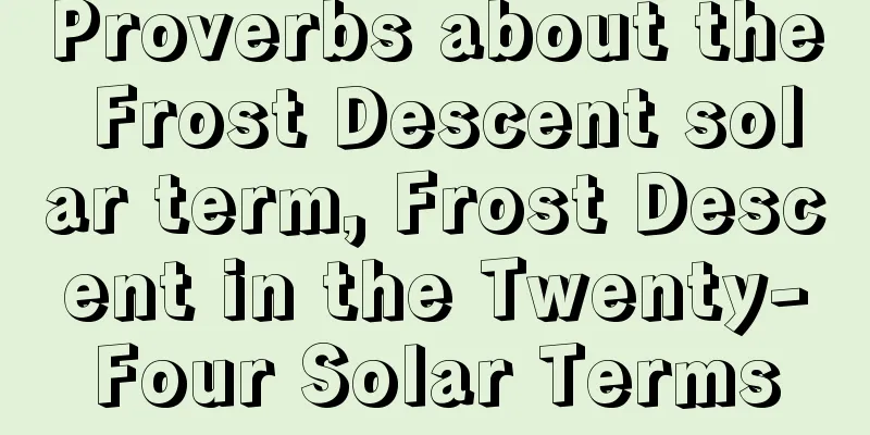 Proverbs about the Frost Descent solar term, Frost Descent in the Twenty-Four Solar Terms