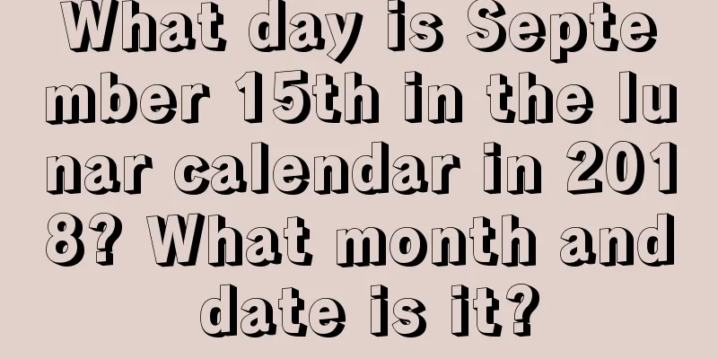 What day is September 15th in the lunar calendar in 2018? What month and date is it?