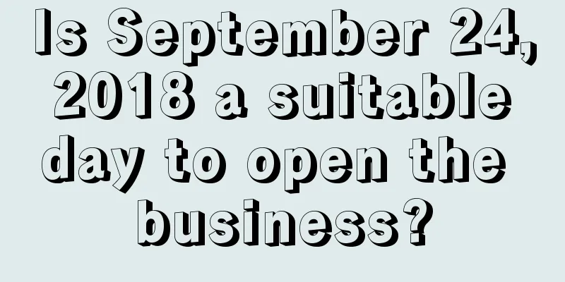 Is September 24, 2018 a suitable day to open the business?