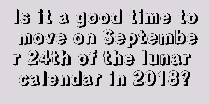 Is it a good time to move on September 24th of the lunar calendar in 2018?