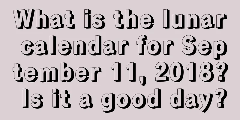 What is the lunar calendar for September 11, 2018? Is it a good day?