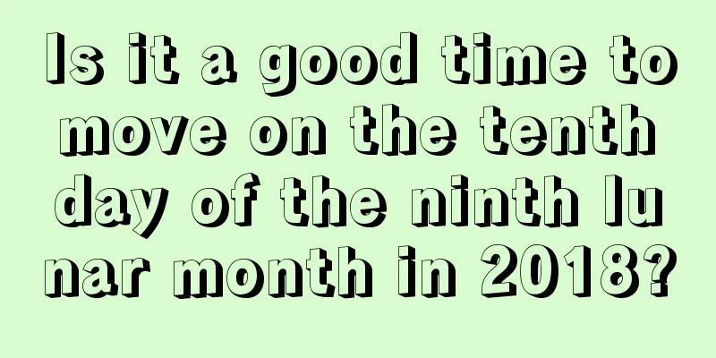 Is it a good time to move on the tenth day of the ninth lunar month in 2018?