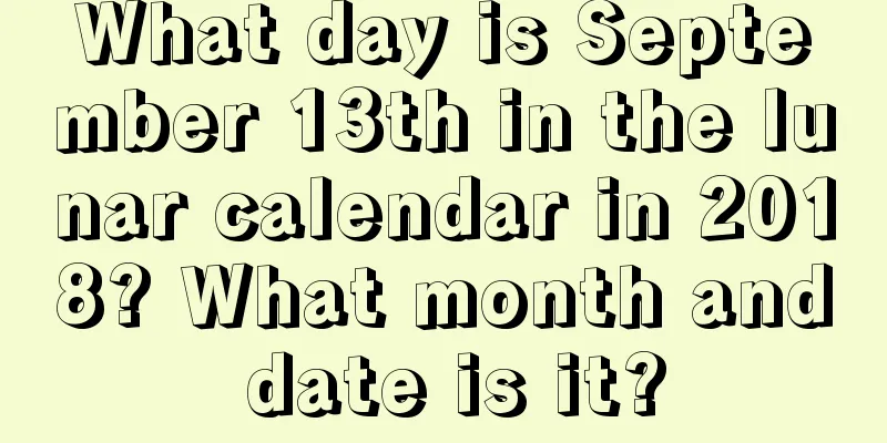 What day is September 13th in the lunar calendar in 2018? What month and date is it?