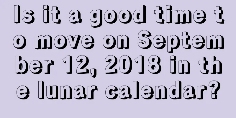 Is it a good time to move on September 12, 2018 in the lunar calendar?