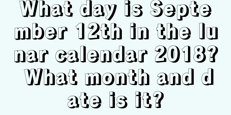 What day is September 12th in the lunar calendar 2018? What month and date is it?