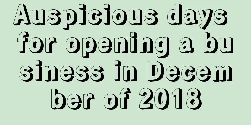 Auspicious days for opening a business in December of 2018