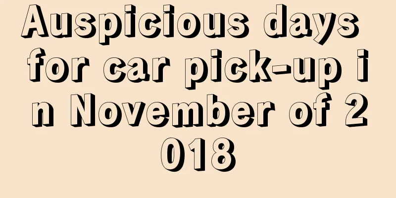 Auspicious days for car pick-up in November of 2018