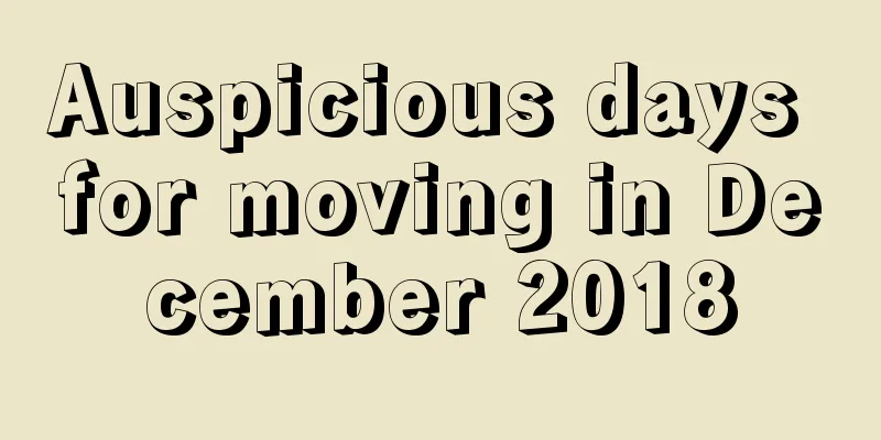 Auspicious days for moving in December 2018