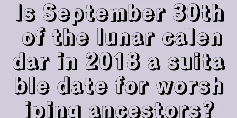 Is September 30th of the lunar calendar in 2018 a suitable date for worshiping ancestors?