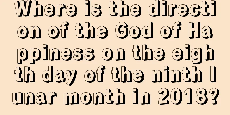 Where is the direction of the God of Happiness on the eighth day of the ninth lunar month in 2018?