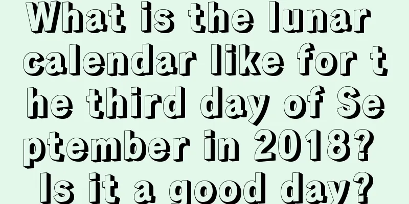 What is the lunar calendar like for the third day of September in 2018? Is it a good day?