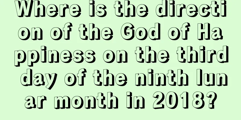 Where is the direction of the God of Happiness on the third day of the ninth lunar month in 2018?